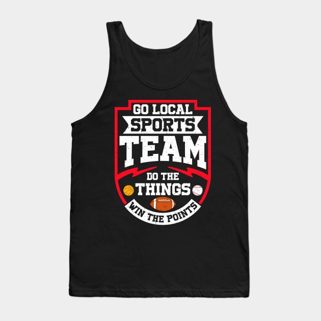 Go Local Sports Team Do The Things Win The Points Tank Top by theperfectpresents